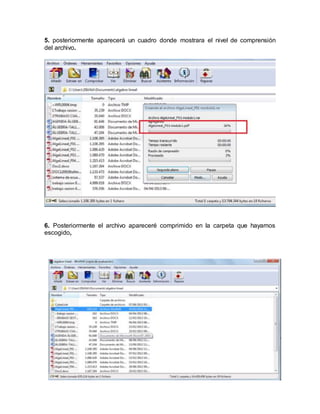 5. posteriormente aparecerá un cuadro donde mostrara el nivel de comprensión
del archivo.
6. Posteriormente el archivo apareceré comprimido en la carpeta que hayamos
escogido,
 