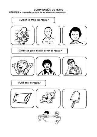 COMPRENSIÓN DE TEXTO
COLOREA la respuesta correcta de las siguientes preguntas: