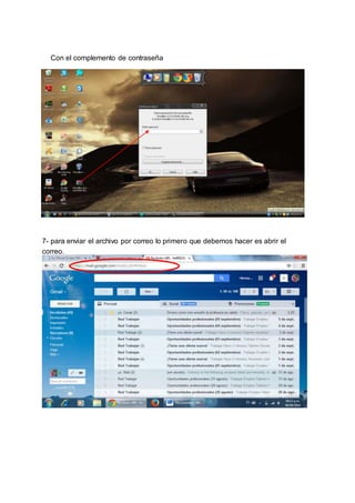 Con el complemento de contraseña 
7- para enviar el archivo por correo lo primero que debemos hacer es abrir el 
correo. 
 