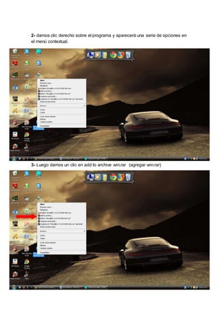 2- damos clic derecho sobre el programa y aparecerá una serie de opciones en 
el menú contextual. 
3- Luego damos un clic en add to archive win.rar (agregar win.rar) 
 