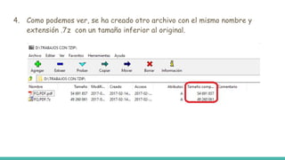 4. Como podemos ver, se ha creado otro archivo con el mismo nombre y
extensión .7z con un tamaño inferior al original.
 