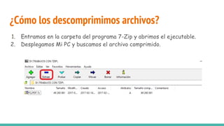 ¿Cómo los descomprimimos archivos?
1. Entramos en la carpeta del programa 7-Zip y abrimos el ejecutable.
2. Desplegamos Mi PC y buscamos el archivo comprimido.
 