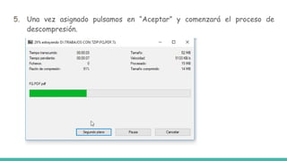 5. Una vez asignado pulsamos en “Aceptar” y comenzará el proceso de
descompresión.
 