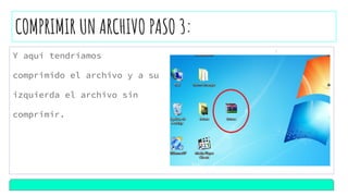 COMPRIMIR UN ARCHIVO PASO 3:
Y aquí tendríamos
comprimido el archivo y a su
izquierda el archivo sin
comprimir.
 