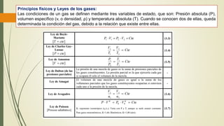 Principios físicos y Leyes de los gases:
Las condiciones de un gas se definen mediante tres variables de estado, que son: Presión absoluta (P),
volumen específico (v, o densidad, ρ) y temperatura absoluta (T). Cuando se conocen dos de ellas, queda
determinada la condición del gas, debido a la relación que existe entre ellas.
 