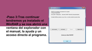 -Paso 3:Tras continuar
tendremos ya instalado el
WinRAR y se nos abrirá una
ventana del explorador con
el manual, la ayuda y un
acceso directo al programa.
 