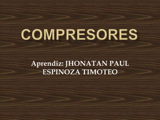 Aprendiz: JHONATAN PAUL
ESPINOZA TIMOTEO
 
