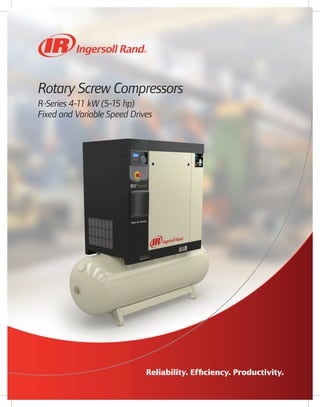 Reliability. Efficiency. Productivity.
Rotary Screw Compressors
R-Series 4-11 kW (5-15 hp)
Fixed and Variable Speed Drives
 