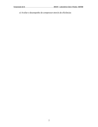 Compressão de Ar EM 847 – Laboratórico Calor e Fluidos - DE/FEM
e) Avaliar o desempenho do compressor através de eficiências
2
 