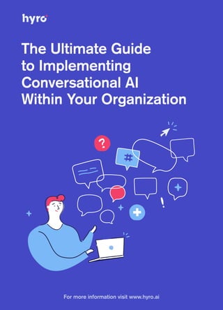 The Ultimate Guide
to Implementing
Conversational AI
Within Your Organization

For more information visit www.hyro.ai
 