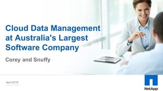 Commercial  in  confidence
Jenny  Johnson,  Marketing  Director
Corey  and  Snuffy
April  2016
Cloud  Data  Management  
at  Australia's  Largest  
Software  Company
 