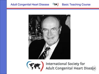 Adult Congenital Heart Disease Basic Teaching Course
Tetralogy of Fallot
Dr. Gary Webb
Cincinnati
 