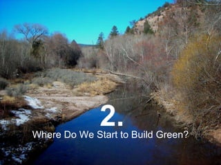 Where Do We Start to Build Green? 2. 