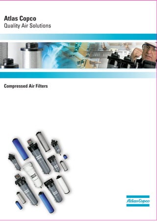 Atlas Copco
Quality Air Solutions




Compressed Air Filters
 