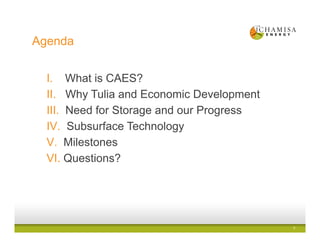 Agenda
2
I. What is CAES?
II. Why Tulia and Economic Development
III. Need for Storage and our Progress
IV. Subsurface Technology
V. Milestones
VI. Questions?
 