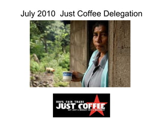 July 2010  Just Coffee Delegation 