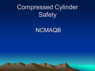 Compressed Cylinder
Safety
NCMAQB
 