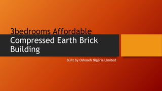3bedrooms Affordable
Compressed Earth Brick
Building
Built by Oshoseh Nigeria Limited
 