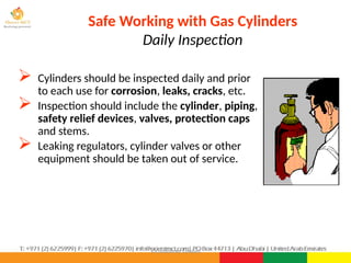 ©Consultnet Limited
Safe Working with Gas Cylinders
Daily Inspection
 Cylinders should be inspected daily and prior
to each use for corrosion, leaks, cracks, etc.
 Inspection should include the cylinder, piping,
safety relief devices, valves, protection caps
and stems.
 Leaking regulators, cylinder valves or other
equipment should be taken out of service.
 