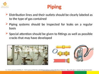 ©Consultnet Limited
Piping
 Distribution lines and their outlets should be clearly labeled as
to the type of gas contained
 Piping systems should be inspected for leaks on a regular
basis
 Special attention should be given to fittings as well as possible
cracks that may have developed
 