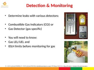 Detection & Monitoring
PPT-043-01 79
• Determine leaks with various detectors:
• Combustible Gas Indicators (CGI) or
• Gas Detector (gas specific)
• You will need to know:
• Gas LEL/UEL and
• IDLH limits before monitoring for gas
 