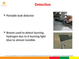 Detection
PPT-043-01 80
 Portable leak detector
 Broom used to detect burning
hydrogen due to it burning light
blue to almost invisible.
 