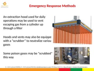 Emergency Response Methods
PPT-043-01 82
An extraction hood used for daily
operations may be used to vent
escaping gas from a cylinder up
through a filter
Hoods and vents may also be equipped
with a “scrubber” to neutralize various
gases
Some poison gases may be “scrubbed”
this way
 