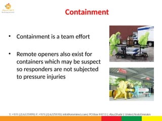 Containment
PPT-043-01 85
• Containment is a team effort
• Remote openers also exist for
containers which may be suspect
so responders are not subjected
to pressure injuries
 