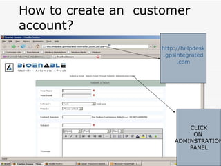 How to create an  customer account? http://helpdesk .gpsintegrated .com CLICK ON  ADMINSTRATION PANEL 