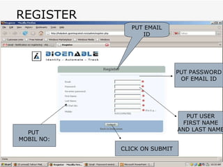 REGISTER PUT EMAIL ID PUT PASSWORD OF EMAIL ID PUT USER FIRST NAME AND LAST NAME PUT  MOBIL NO: CLICK ON SUBMIT 