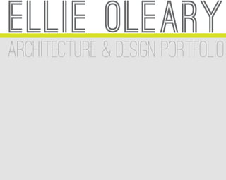 ellie oleary
architecture & design portfolio
 