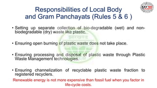 Responsibilities of Local Body
and Gram Panchayats (Rules 5 & 6 )
• Setting up separate collection of bio-degradable (wet)...