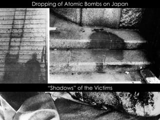 Dropping of Atomic Bombs on Japan
“Shadows” of the Victims
 