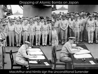 Dropping of Atomic Bombs on Japan
MacArthur and Nimitz sign the Unconditional Surrender
 