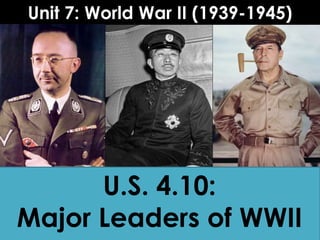 Unit 7: World War II (1939-1945)
U.S. 4.10:
Major Leaders of WWII
 