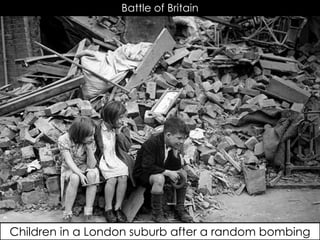 Battle of Britain
Children in a London suburb after a random bombing
 