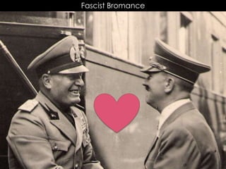 Fascist Bromance
 