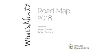 Road Map
2018
Project Harvest
Project Gratitude
 