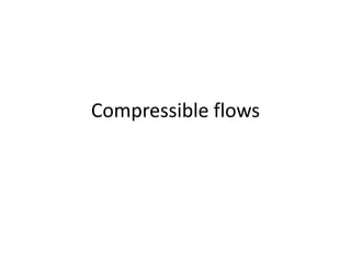 Compressible flows
 