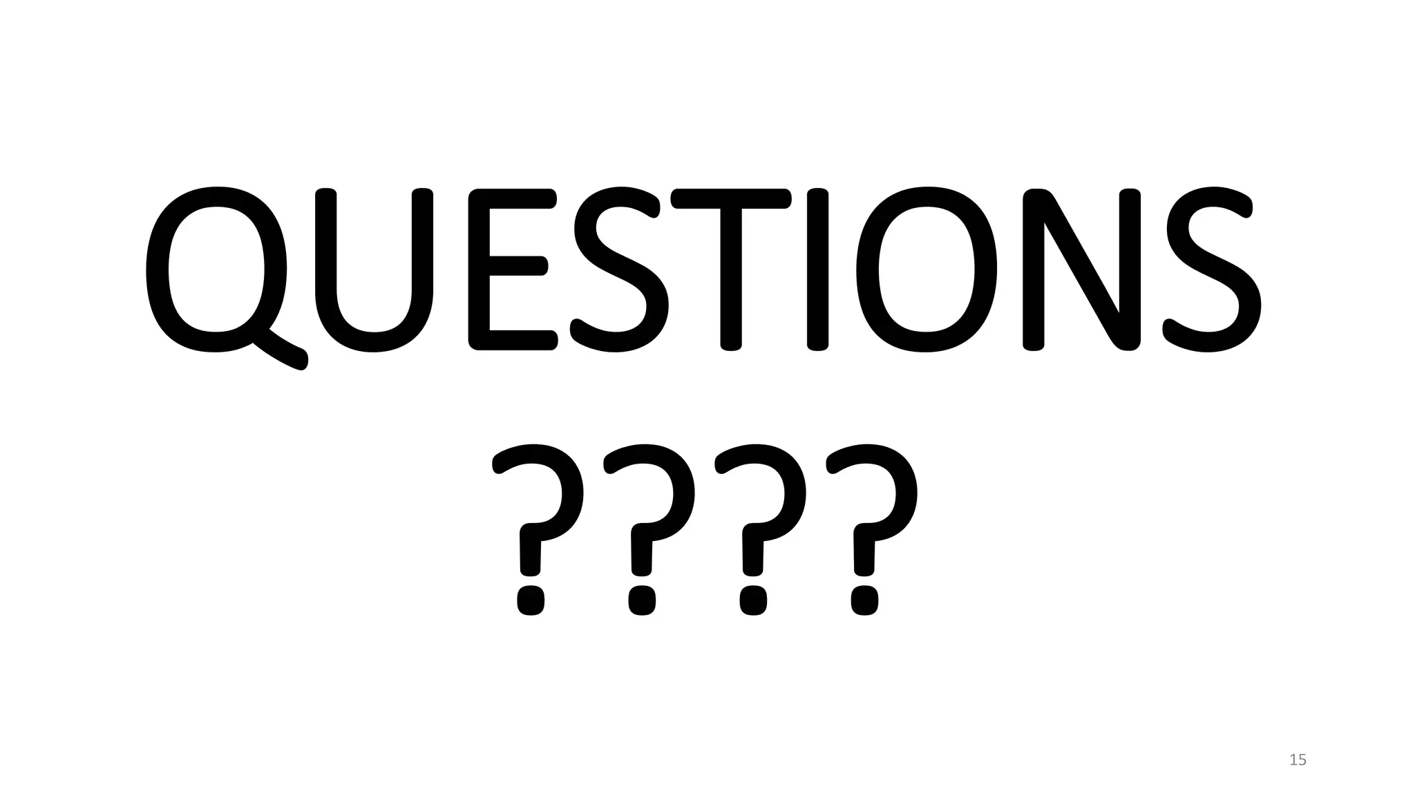 QUESTIONS
????
15
 