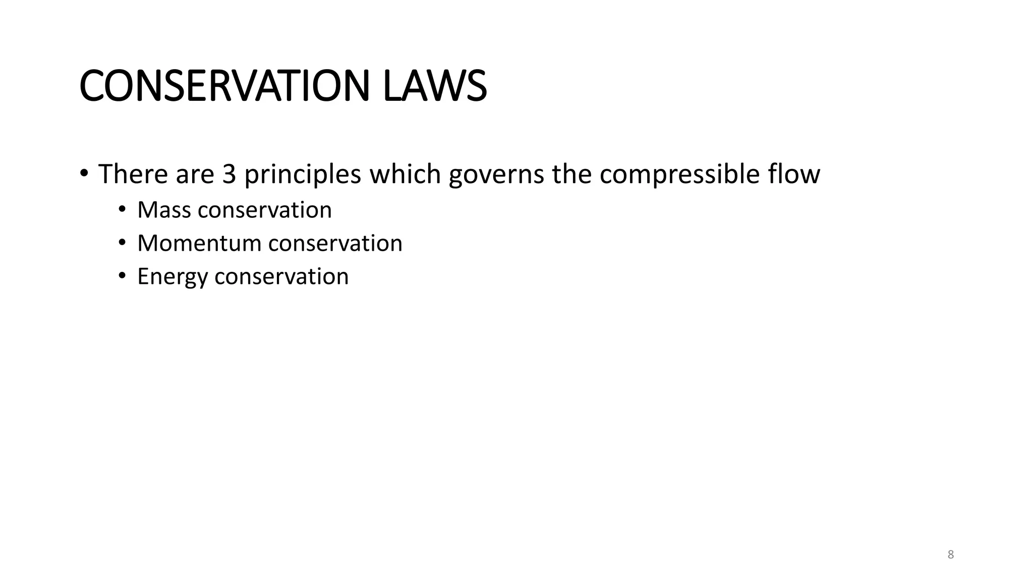 CONSERVATION LAWS
• There are 3 principles which governs the compressible flow
• Mass conservation
• Momentum conservation
• Energy conservation
8
 
