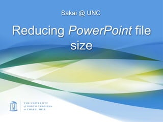 Sakai @ UNC Reducing PowerPoint file size 