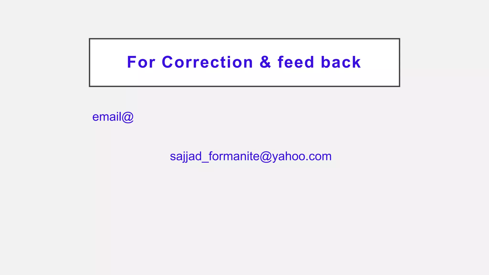 For Correction & feed back
email@
sajjad_formanite@yahoo.com
 