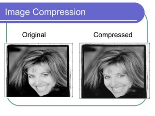 Image Compression
Original Compressed
 