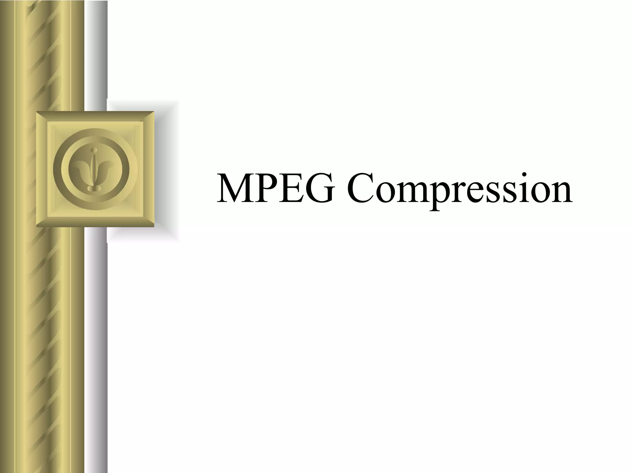 MPEG Compression
 