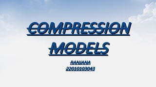 COMPRESSION MODELSCOMPRESSION MODELSCOMPRESSION MODELS | PPT