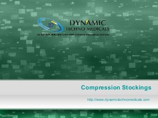 Compression Stockings
http://www.dynamictechnomedicals.com
 
