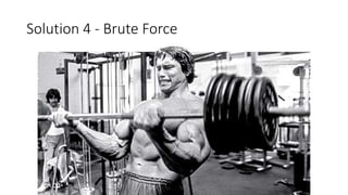 Solution 4 - Brute Force
 