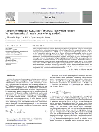 Compressive strength evaluation of structural lightweight concrete
by non-destructive ultrasonic pulse velocity method
J. Alexandre Bogas ⇑
, M. Glória Gomes, Augusto Gomes
DECivil/ICIST, Instituto Superior Técnico, Technical University of Lisbon, Av. Rovisco Pais, 1049-001 Lisbon, Portugal
a r t i c l e i n f o
Article history:
Received 17 July 2012
Received in revised form 13 December 2012
Accepted 17 December 2012
Available online 3 January 2013
Keywords:
Lightweight aggregate concrete
Non-destructive tests
Ultrasonic pulse velocity
Compressive strength
Admixtures
a b s t r a c t
In this paper the compressive strength of a wide range of structural lightweight aggregate concrete mixes
is evaluated by the non-destructive ultrasonic pulse velocity method. This study involves about 84 differ-
ent compositions tested between 3 and 180 days for compressive strengths ranging from about 30 to
80 MPa. The inﬂuence of several factors on the relation between the ultrasonic pulse velocity and com-
pressive strength is examined. These factors include the cement type and content, amount of water, type
of admixture, initial wetting conditions, type and volume of aggregate and the partial replacement of nor-
mal weight coarse and ﬁne aggregates by lightweight aggregates. It is found that lightweight and normal
weight concretes are affected differently by mix design parameters. In addition, the prediction of the con-
crete’s compressive strength by means of the non-destructive ultrasonic pulse velocity test is studied.
Based on the dependence of the ultrasonic pulse velocity on the density and elasticity of concrete, a sim-
pliﬁed expression is proposed to estimate the compressive strength, regardless the type of concrete and
its composition. More than 200 results for different types of aggregates and concrete compositions were
analyzed and high correlation coefﬁcients were obtained.
Ó 2012 Elsevier B.V. All rights reserved.
1. Introduction
The non-destructive ultrasonic pulse velocity method has been
widely applied to the investigation of the mechanical properties
and integrity of concrete structures [1–7]. It is easy to use and re-
sults can be quickly achieved on site. The ultrasonic pulse velocity
(UPV) of a homogeneous solid can be easily related to its physical
and mechanical properties. Based on the theory of elasticity ap-
plied to homogeneous and isotropic materials, the pulse velocity
of compressional waves (P-waves) is directly proportional to the
square root of the dynamic modulus of elasticity, Ed, and inversely
proportional to the square root of its density, q, according to Eq. (1)
[7,8]. td is the dynamic Poisson’s ratio. Concrete is heterogeneous
and so these assumptions are not strictly valid. However, the high
attenuation in concrete limits the UPV method to frequencies up to
about 100 kHz [9], which means that compressional waves do not
interact with most concrete inhomogeneities [9,10]. In this case,
concrete can be reasonably regarded as a homogeneous material
[5].
UPV ¼
ﬃﬃﬃﬃﬃﬃﬃﬃﬃﬃﬃﬃﬃﬃﬃﬃﬃﬃﬃﬃﬃﬃﬃﬃﬃﬃﬃﬃﬃﬃﬃﬃﬃﬃﬃﬃﬃﬃﬃﬃﬃﬃﬃﬃﬃﬃﬃﬃﬃ
Ed
q
Á
ð1 À tdÞ
ð1 þ tdÞ Á ð1 À 2tdÞ
s
ð1Þ
According to Eq. (1), the relevant physical properties of materi-
als that inﬂuence pulse velocity are the density, elastic modulus
and td. Thus, correlations between the pulse velocity and the com-
pressive strength of concrete, fc, are based on the indirect relation
between this property and the elastic modulus, Ec. EN 1992-1-1
[11] suggests the expression Eq. (2) to relate Ec and fc, where q is
the oven-dry density.
Ec % 22 Á
fc
10
 0:3
Á
q
2200
 2
½GPaŠ ð2Þ
However, it is well known that the compressive strength and
elastic modulus may be inﬂuenced differently, depending on the
concrete composition. Therefore, the relation between UPV and fc
is not unique and can be affected by factors such as the type and
size of aggregate, physical properties of the cement paste, curing
conditions, mixture composition, concrete age and moisture con-
tent [8,12–17]. Ben-Zeitun [15] and Trtnik et al. [16] achieved bet-
ter correlations when they also took into account other variables
such as the w/c ratio, volume and size of aggregates, concrete
age and curing conditions. Thus, although in situ estimation of fc
from UPV is covered in EN 13791 [18], there is no standard corre-
lation between these properties. So far, the correlation between fc
and UPV must be calibrated for each speciﬁc concrete mix
[18,19]. Moreover, the heterogeneous nature of concrete caused
by the introduction of aggregates results in increased scatter, i.e.,
0041-624X/$ - see front matter Ó 2012 Elsevier B.V. All rights reserved.
http://dx.doi.org/10.1016/j.ultras.2012.12.012
⇑ Corresponding author. Tel.: +351 218418226; fax: +351 218418380.
E-mail address: abogas@civil.ist.utl.pt (J.A. Bogas).
Ultrasonics 53 (2013) 962–972
Contents lists available at SciVerse ScienceDirect
Ultrasonics
journal homepage: www.elsevier.com/locate/ultras
 