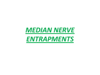 MEDIAN NERVE
ENTRAPMENTS
 